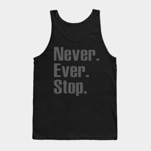 Never Ever Stop Tank Top